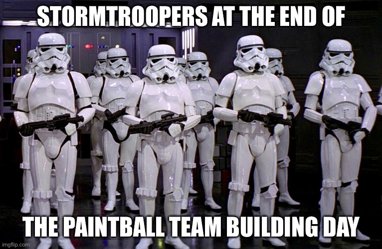 Still no hits | STORMTROOPERS AT THE END OF; THE PAINTBALL TEAM BUILDING DAY | image tagged in imperial stormtroopers,hit,paintball | made w/ Imgflip meme maker