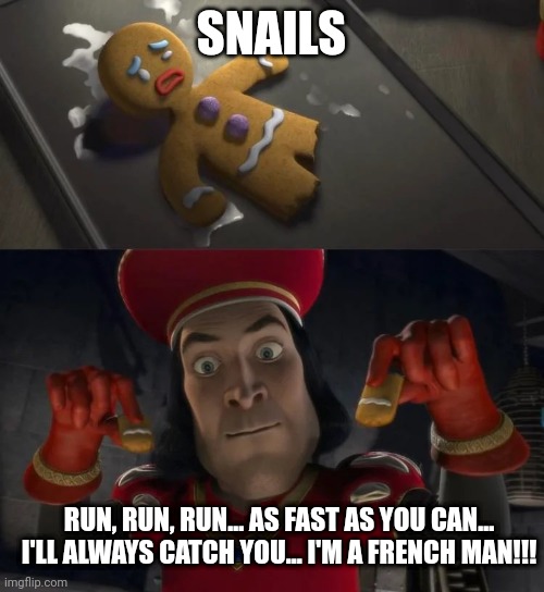 Run, run, run... I'm a french man!!! | SNAILS; RUN, RUN, RUN... AS FAST AS YOU CAN... I'LL ALWAYS CATCH YOU... I'M A FRENCH MAN!!! | image tagged in tiny man doing tiny man things | made w/ Imgflip meme maker