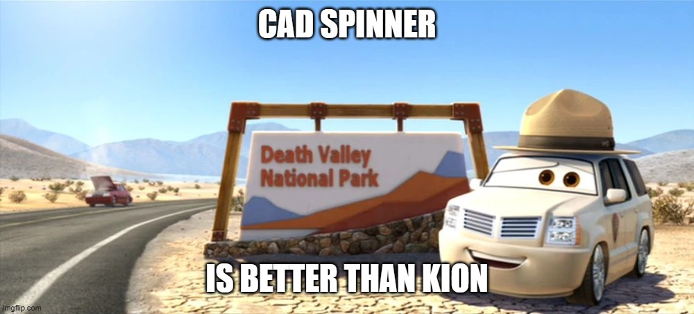 Cad Spinner | CAD SPINNER; IS BETTER THAN KION | image tagged in cad spinner | made w/ Imgflip meme maker