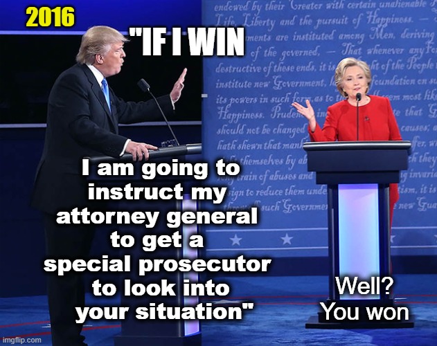 Well?  Still waiting | 2016; "IF I WIN; I am going to 
instruct my 
attorney general 
to get a 
special prosecutor 
to look into
 your situation"; Well?
You won | made w/ Imgflip meme maker