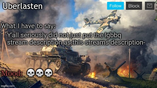 Uberlasten's announcement temp | Y'all seriously did not just put the lgbbq stream description as this streams description-; 💀💀💀 | image tagged in uberlasten's announcement temp | made w/ Imgflip meme maker