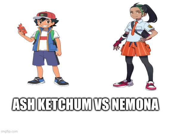 Ash Ketchum VS Nemona | ASH KETCHUM VS NEMONA | image tagged in pokemon | made w/ Imgflip meme maker