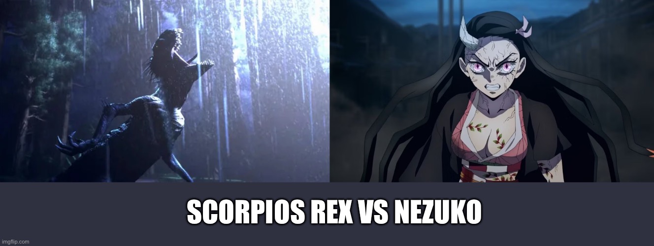 Scorpios rex VS Nezuko | SCORPIOS REX VS NEZUKO | image tagged in jurassic world,demon slayer | made w/ Imgflip meme maker