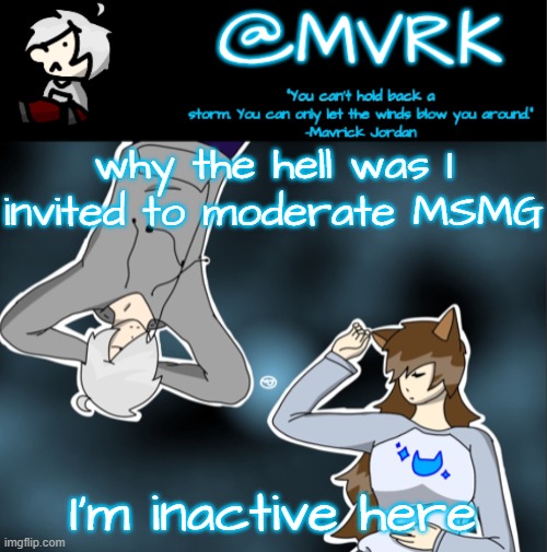 Mvrk announcement template | why the hell was I invited to moderate MSMG; I'm inactive here | image tagged in mvrk announcement template | made w/ Imgflip meme maker