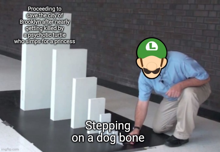 SMB Movie in a nutshell, no one can change my mind | Proceeding to save the city of Brooklyn after nearly getting killed by a psychotic turtle who simps for a princess; Stepping on a dog bone | image tagged in domino effect,luigi,the super mario bros movie,memes | made w/ Imgflip meme maker