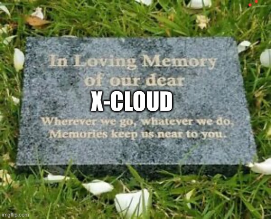 I dunno | X-CLOUD | image tagged in in loving memory of our dear dad | made w/ Imgflip meme maker