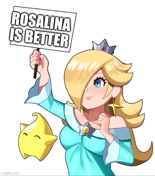 ROSALINA SIGN | ROSALINA IS BETTER | image tagged in rosalina sign | made w/ Imgflip meme maker