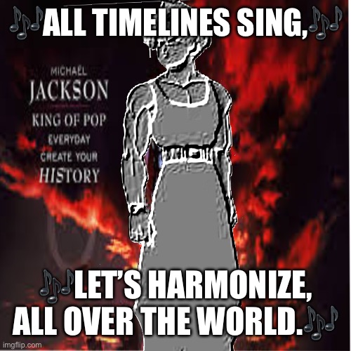 This is something I made while tired out of my mind. | 🎶ALL TIMELINES SING,🎶; 🎶LET’S HARMONIZE, ALL OVER THE WORLD.🎶 | image tagged in trunks dbz,anime,dbz,michael jackson,history,all nations sing | made w/ Imgflip meme maker