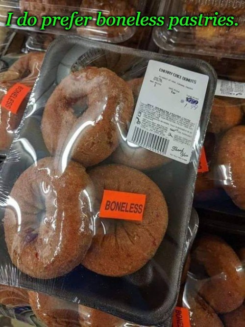 I do prefer boneless pastries. | made w/ Imgflip meme maker