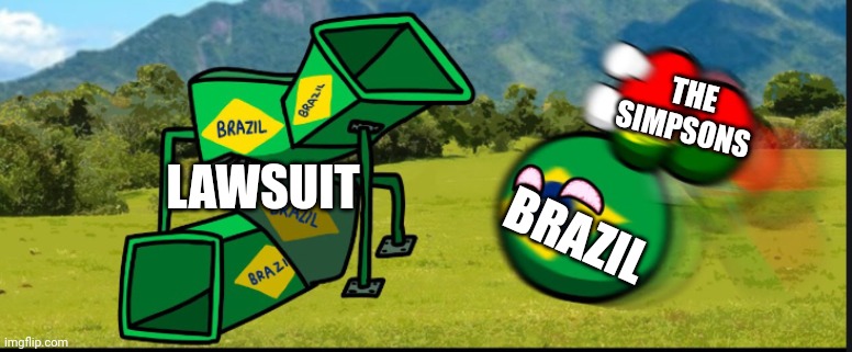 Blame it on lisa be like | THE SIMPSONS; LAWSUIT; BRAZIL | image tagged in you are going to brazil countryballs | made w/ Imgflip meme maker