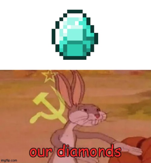 a | our diamonds | image tagged in bugs bunny communist | made w/ Imgflip meme maker