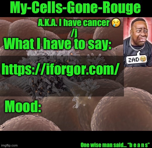 My-Cells-Gone-Rouge announcement | https://iforgor.com/ | image tagged in my-cells-gone-rouge announcement | made w/ Imgflip meme maker
