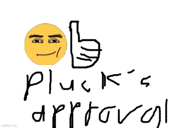 Pluck’s approval Blank Meme Template