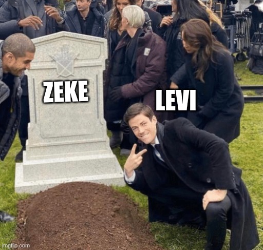 bruh | LEVI; ZEKE | image tagged in grant gustin over grave,aot | made w/ Imgflip meme maker