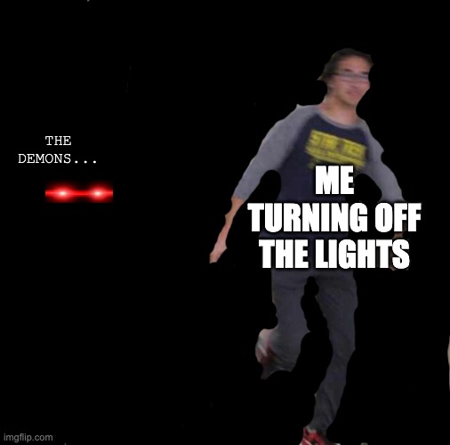 Is running boy really alone? | THE DEMONS... ME TURNING OFF THE LIGHTS | image tagged in floating boy chasing running boy | made w/ Imgflip meme maker