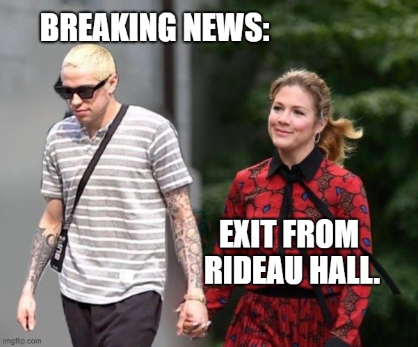 Sophie Gregoire Kardashian | BREAKING NEWS:; EXIT FROM  RIDEAU HALL. | image tagged in justin trudeau,pete davidson,humor,canadian politics | made w/ Imgflip meme maker