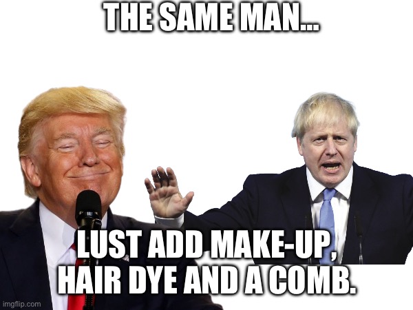 THE SAME MAN…; LUST ADD MAKE-UP, HAIR DYE AND A COMB. | made w/ Imgflip meme maker