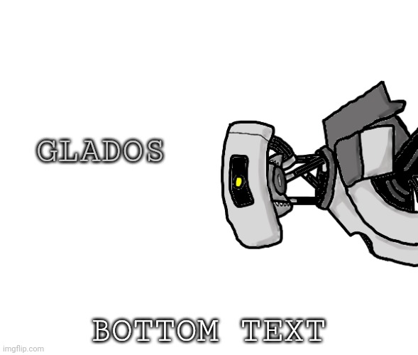 Glados | GLADOS; BOTTOM TEXT | image tagged in glados | made w/ Imgflip meme maker