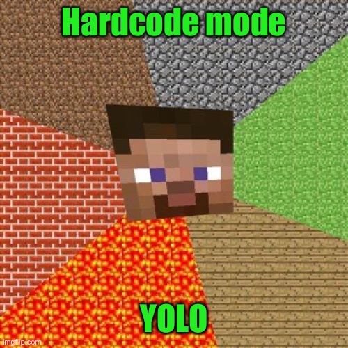 Minecraft Steve | Hardcode mode; YOLO | image tagged in minecraft steve | made w/ Imgflip meme maker