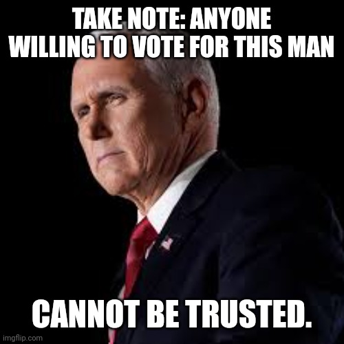 The kind to stab you in the back. | TAKE NOTE: ANYONE WILLING TO VOTE FOR THIS MAN; CANNOT BE TRUSTED. | image tagged in judas pence | made w/ Imgflip meme maker