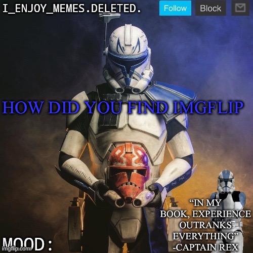 I_enjoy_memes captain rex announcement template | HOW DID YOU FIND IMGFLIP | image tagged in i_enjoy_memes captain rex announcement template | made w/ Imgflip meme maker