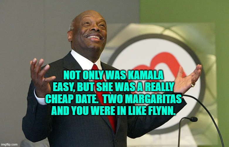 It's a disgusting song, but evocative. | NOT ONLY WAS KAMALA EASY, BUT SHE WAS A REALLY CHEAP DATE.  TWO MARGARITAS AND YOU WERE IN LIKE FLYNN. | image tagged in yep | made w/ Imgflip meme maker