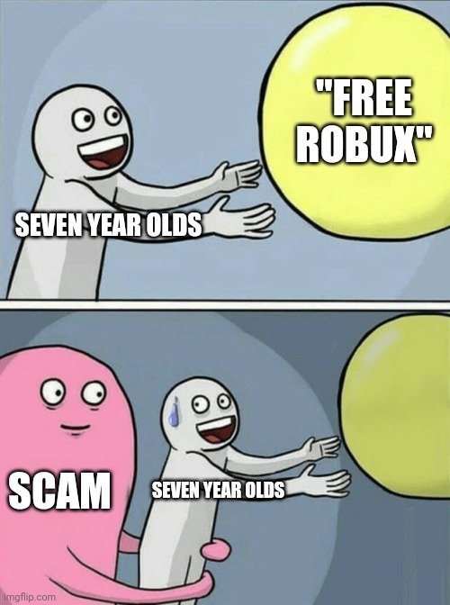 Running Away Balloon Meme | "FREE ROBUX"; SEVEN YEAR OLDS; SCAM; SEVEN YEAR OLDS | image tagged in memes,running away balloon | made w/ Imgflip meme maker