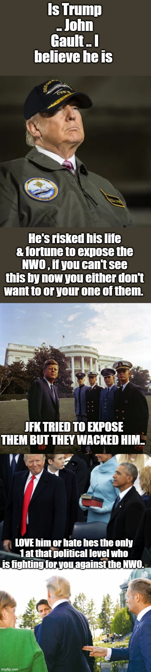 WHO IS JOHN GAULT? | Is Trump .. John Gault .. I believe he is; He's risked his life & fortune to expose the NWO , if you can't see this by now you either don't want to or your one of them. JFK TRIED TO EXPOSE THEM BUT THEY WACKED HIM.. LOVE him or hate hes the only 1 at that political level who is fighting for you against the NWO. | image tagged in democrats,psychopaths and serial killers,traitors | made w/ Imgflip meme maker