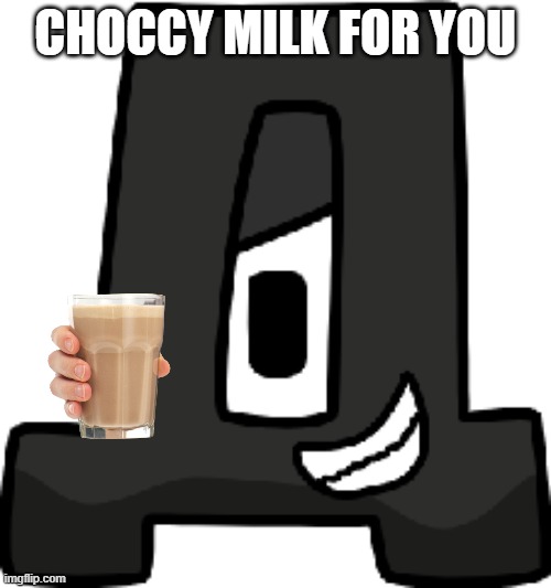 deh gives you choccy milk | CHOCCY MILK FOR YOU | image tagged in deh | made w/ Imgflip meme maker