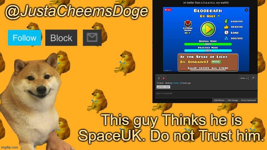 New JustaCheemsDoge Announcement Template | This guy Thinks he is SpaceUK. Do not Trust him. | image tagged in new justacheemsdoge announcement template | made w/ Imgflip meme maker