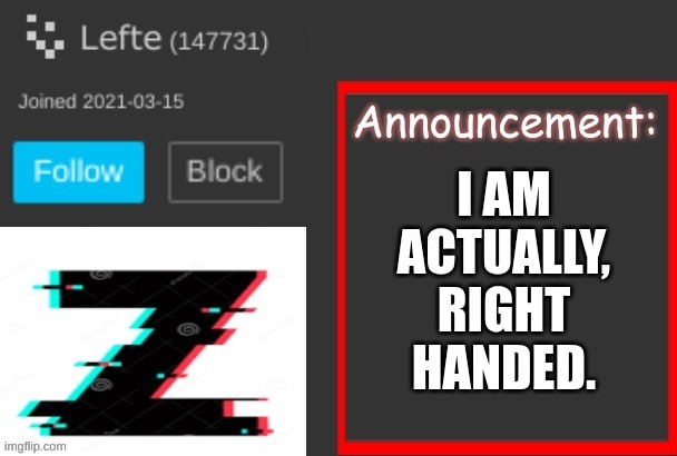 fun fact | I AM ACTUALLY, RIGHT HANDED. | image tagged in memes | made w/ Imgflip meme maker