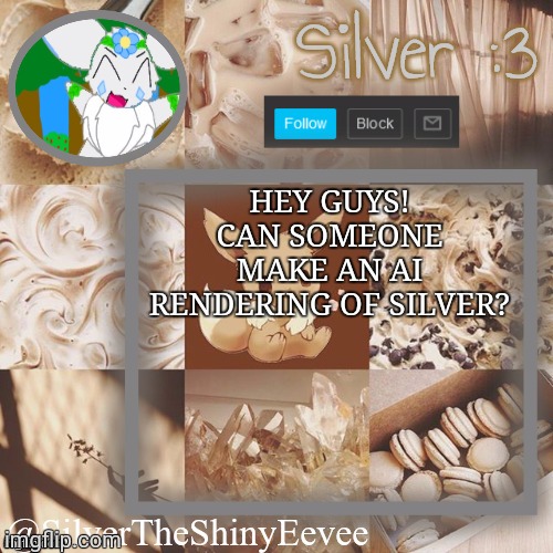 Any AI system is fine, and an image would be preferable over a link, but a link is fine too. | HEY GUYS! CAN SOMEONE MAKE AN AI RENDERING OF SILVER? | image tagged in silvertheshinyeevee announcement temp v2 | made w/ Imgflip meme maker