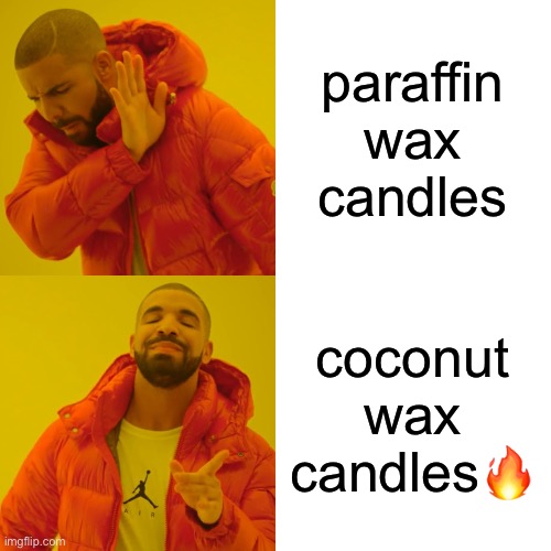 Drake Hotline Bling | paraffin wax candles; coconut wax candles🔥 | image tagged in memes,drake hotline bling | made w/ Imgflip meme maker