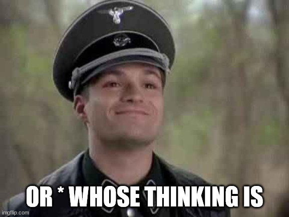grammar nazi | OR * WHOSE THINKING IS | image tagged in grammar nazi | made w/ Imgflip meme maker