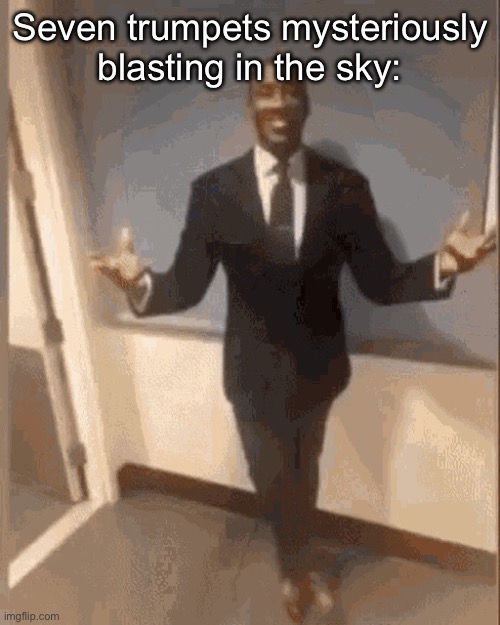 smiling black guy in suit | Seven trumpets mysteriously blasting in the sky: | image tagged in smiling black guy in suit | made w/ Imgflip meme maker