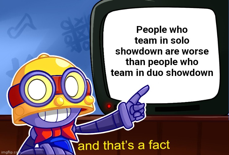 True, Carl | People who team in solo showdown are worse than people who team in duo showdown | image tagged in true carl,brawl stars,and that's a fact,and thats a fact,facts,relatable | made w/ Imgflip meme maker