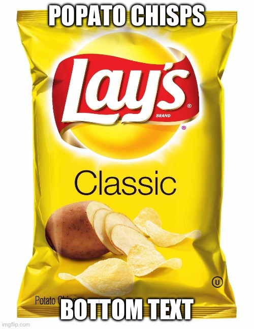 popato chisps | POPATO CHISPS; BOTTOM TEXT | image tagged in lays chips | made w/ Imgflip meme maker