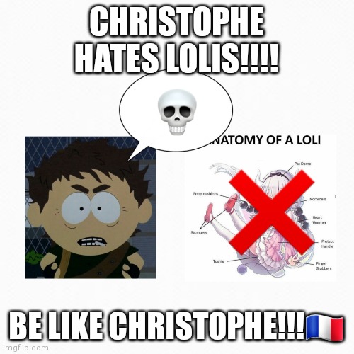 CHRISTOPHE IS ANTI-LOLI!!! | CHRISTOPHE HATES LOLIS!!!! BE LIKE CHRISTOPHE!!!🇫🇷 | made w/ Imgflip meme maker