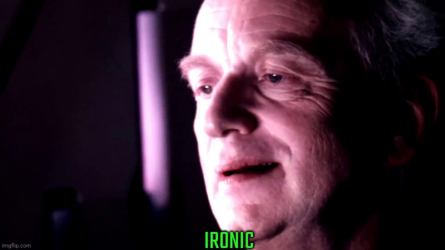 Palpatine ironic no caption | IRONIC | image tagged in palpatine ironic no caption | made w/ Imgflip meme maker