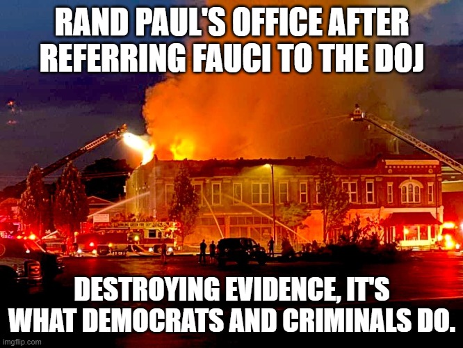 Dems Destroying Evidence | RAND PAUL'S OFFICE AFTER REFERRING FAUCI TO THE DOJ; DESTROYING EVIDENCE, IT'S WHAT DEMOCRATS AND CRIMINALS DO. | image tagged in dems destroying evidence | made w/ Imgflip meme maker