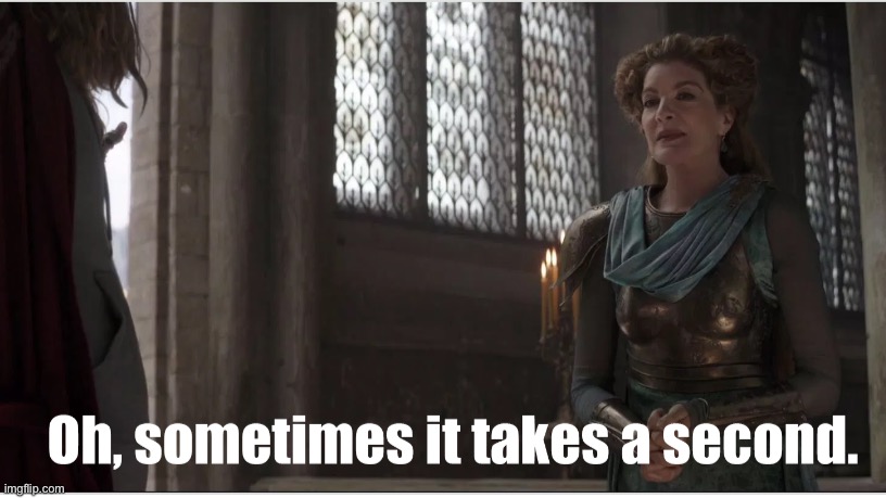 Frigga sometimes it takes a second | image tagged in frigga sometimes it takes a second | made w/ Imgflip meme maker