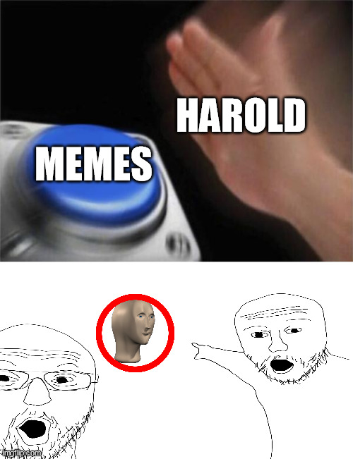 white world | HAROLD; MEMES | image tagged in memes,blank nut button | made w/ Imgflip meme maker