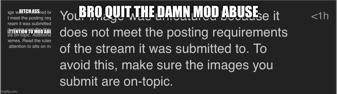 BRO QUIT THE DAMN MOD ABUSE | made w/ Imgflip meme maker