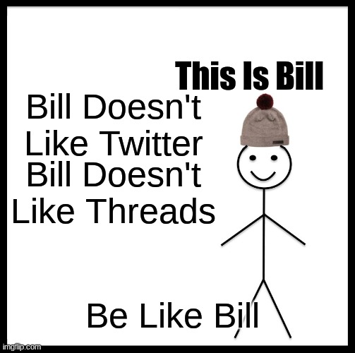 Be Like Bill Meme - Imgflip