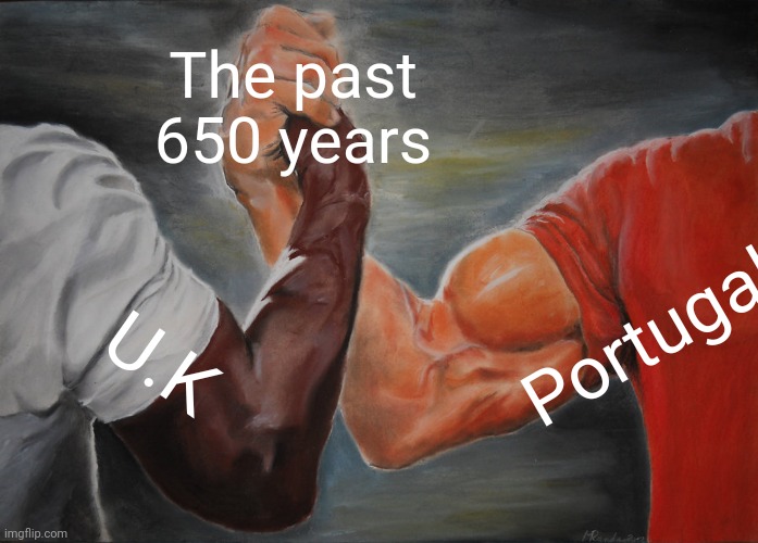 Friendship lasts forever | The past 650 years; Portugal; U.K | image tagged in memes,epic handshake,uk,portugal | made w/ Imgflip meme maker