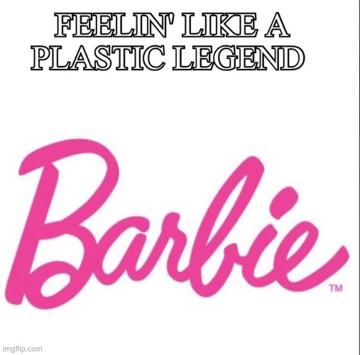 Barbie | image tagged in funny,funny memes,funny meme,lol,barbie,fun | made w/ Imgflip meme maker