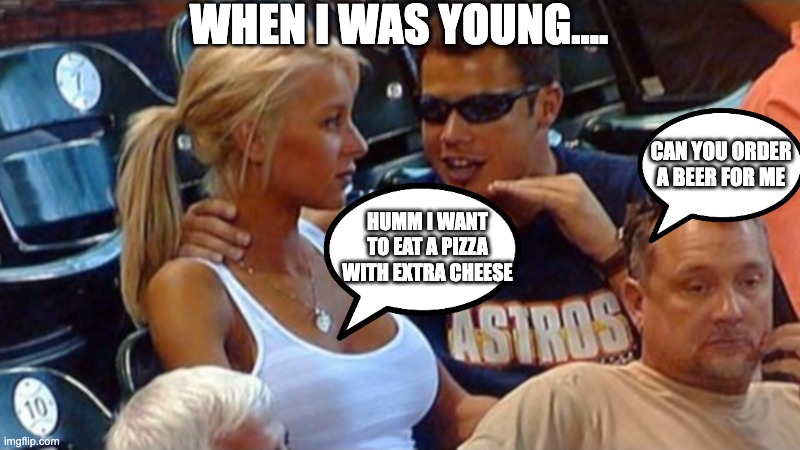 Don´t care | WHEN I WAS YOUNG.... CAN YOU ORDER A BEER FOR ME; HUMM I WANT TO EAT A PIZZA WITH EXTRA CHEESE | image tagged in bro explaining,funny,funny memes,fun,lol,comedy | made w/ Imgflip meme maker