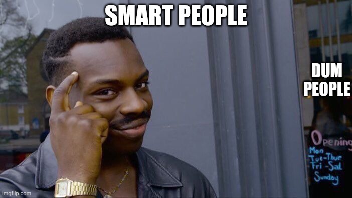 Roll Safe Think About It | DUM PEOPLE; SMART PEOPLE | image tagged in memes,roll safe think about it | made w/ Imgflip meme maker
