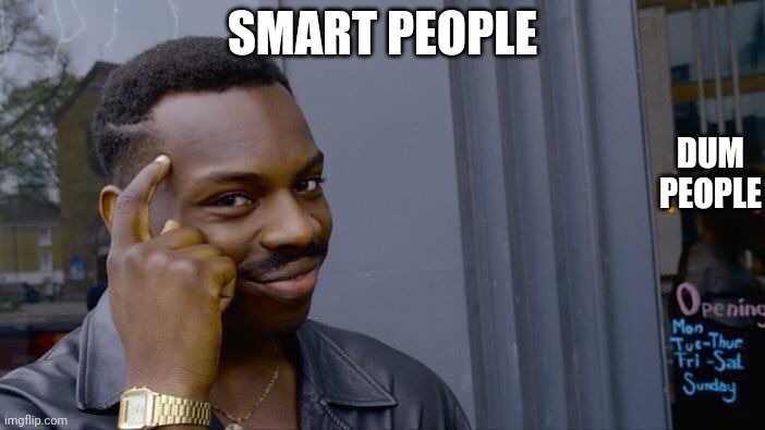 Roll Safe Think About It Meme | DUM PEOPLE; SMART PEOPLE | image tagged in memes,roll safe think about it | made w/ Imgflip meme maker