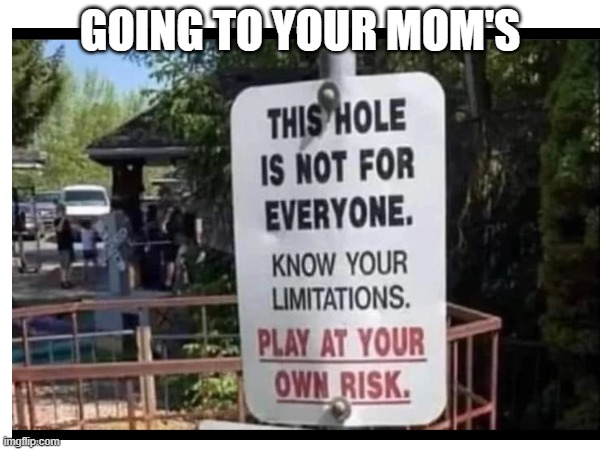 going to your mom's | GOING TO YOUR MOM'S | image tagged in funny,memes | made w/ Imgflip meme maker